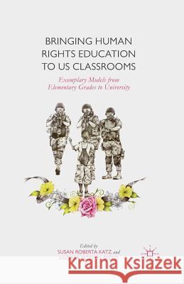 Bringing Human Rights Education to Us Classrooms: Exemplary Models from Elementary Grades to University Susan Roberta Katz Andrea McEvoy Spero S. Katz 9781349500888
