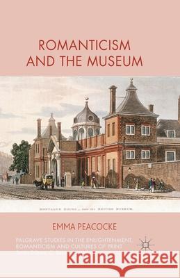 Romanticism and the Museum E. Peacocke Mo Malek  9781349500956 Palgrave Macmillan