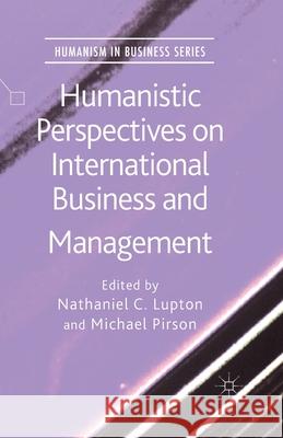 Humanistic Perspectives on International Business and Management N. Lupton M. Pirson  9781349501038 Palgrave Macmillan