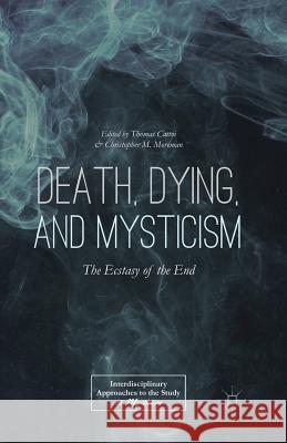 Death, Dying, and Mysticism: The Ecstasy of the End Cattoi, T. 9781349501106 Palgrave MacMillan