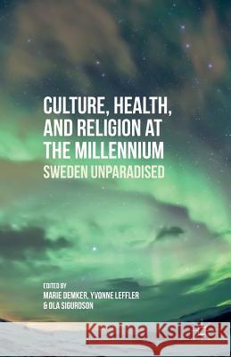 Culture, Health, and Religion at the Millennium: Sweden Unparadised Demker, M. 9781349501168 Palgrave MacMillan