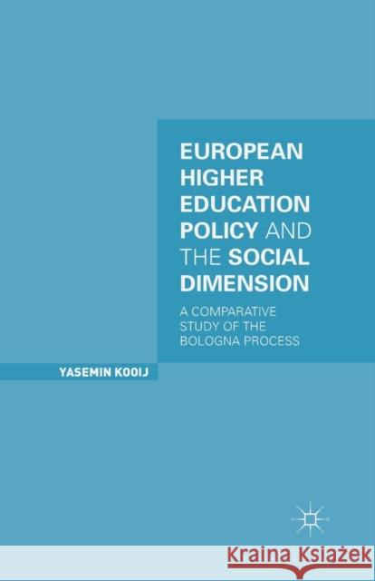 European Higher Education Policy and the Social Dimension: A Comparative Study of the Bologna Process Kooij, Y. 9781349501373 Palgrave Macmillan