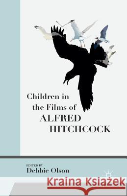Children in the Films of Alfred Hitchcock Debbie Olson D. Olson 9781349501854 Palgrave MacMillan