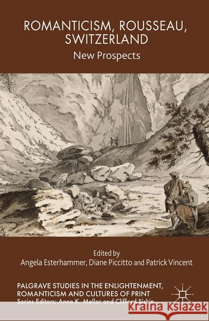 Romanticism, Rousseau, Switzerland: New Prospects Esterhammer, A. 9781349501892 Palgrave Macmillan