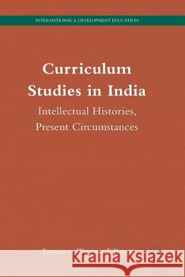 Curriculum Studies in India: Intellectual Histories, Present Circumstances Pinar, W. 9781349502097 Palgrave MacMillan