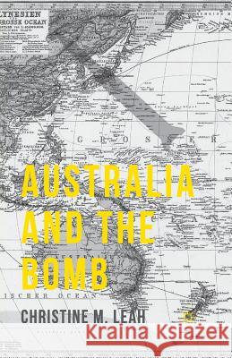 Australia and the Bomb Christine M. Leah C. Leah 9781349502134 Palgrave MacMillan