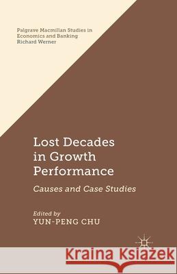 Lost Decades in Growth Performance: Causes and Case Studies Chu, Y. 9781349502332 Palgrave Macmillan