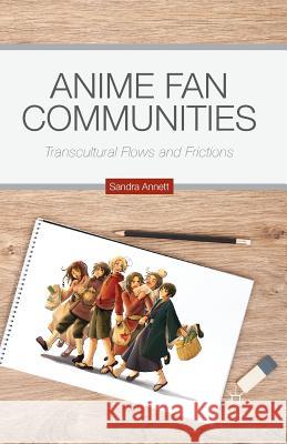 Anime Fan Communities: Transcultural Flows and Frictions Annett, S. 9781349502752 Palgrave MacMillan