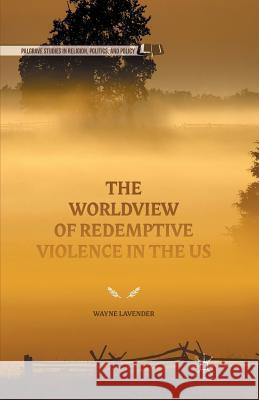 The Worldview of Redemptive Violence in the Us Lavender, Wayne 9781349503070 Palgrave MacMillan