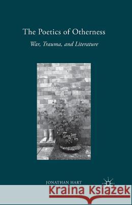 The Poetics of Otherness: War, Trauma, and Literature Hart, J. 9781349503131 Palgrave MacMillan