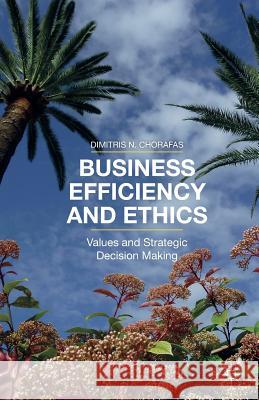 Business Efficiency and Ethics: Values and Strategic Decision Making Chorafas, D. 9781349503414