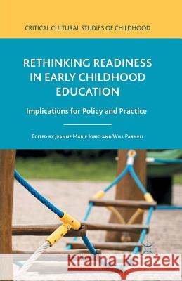 Rethinking Readiness in Early Childhood Education: Implications for Policy and Practice Iorio, Jeanne Marie 9781349503599