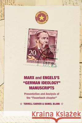 Marx and Engels's German Ideology Manuscripts: Presentation and Analysis of the Feuerbach Chapter Carver, Terrell 9781349503698 Palgrave MacMillan