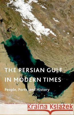 The Persian Gulf in Modern Times: People, Ports, and History Potter, L. 9781349503803 Palgrave MacMillan