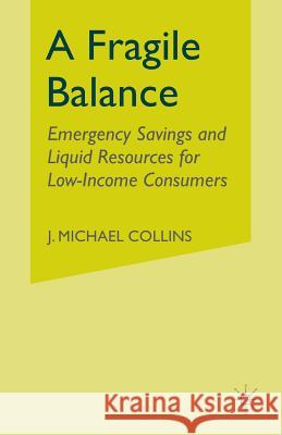 A Fragile Balance: Emergency Savings and Liquid Resources for Low-Income Consumers Collins, J. 9781349503988 Palgrave MacMillan