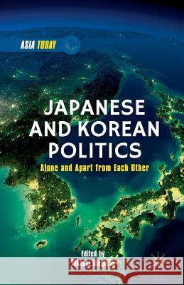 Japanese and Korean Politics: Alone and Apart from Each Other Inoguchi, T. 9781349504022 Palgrave MacMillan