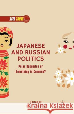 Japanese and Russian Politics: Polar Opposites or Something in Common? Inoguchi, T. 9781349504107 Palgrave MacMillan