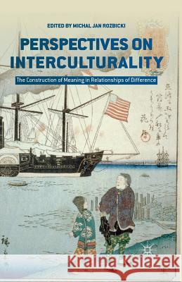 Perspectives on Interculturality: The Construction of Meaning in Relationships of Difference Rozbicki, M. 9781349504169 Palgrave MacMillan