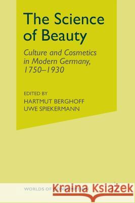 The Science of Beauty: Culture and Cosmetics in Modern Germany, 1750-1930 Ramsbrock, Annelie 9781349504282