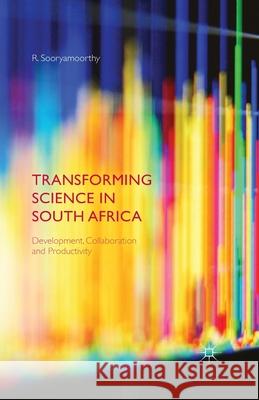 Transforming Science in South Africa: Development, Collaboration and Productivity Sooryamoorthy, R. 9781349504725 Palgrave Macmillan