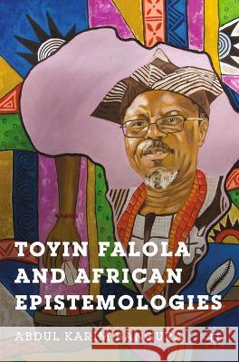 Toyin Falola and African Epistemologies Abdul Karim Bangura A. Bangura 9781349504862 Palgrave MacMillan