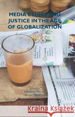 Media Ethics and Justice in the Age of Globalization S. Rao H. Wasserman  9781349505203 Palgrave Macmillan