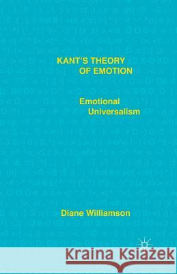 Kant's Theory of Emotion: Emotional Universalism Williamson, D. 9781349505364 Palgrave MacMillan