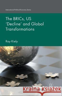 The Brics, Us 'Decline' and Global Transformations Kiely, R. 9781349505401