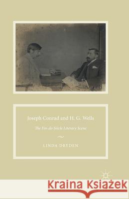 Joseph Conrad and H. G. Wells: The Fin-De-Siècle Literary Scene Dryden, L. 9781349505425 Palgrave Macmillan