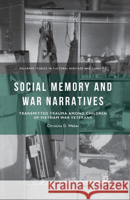 Social Memory and War Narratives: Transmitted Trauma Among Children of Vietnam War Veterans Weber, C. 9781349505531 Palgrave MacMillan