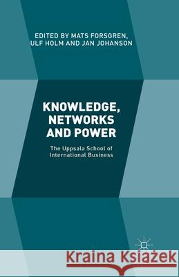 Knowledge, Networks and Power: The Uppsala School of International Business Holm, U. 9781349506125 Palgrave Macmillan
