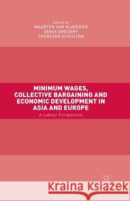 Minimum Wages, Collective Bargaining and Economic Development in Asia and Europe: A Labour Perspective Van Klaveren, Maarten 9781349506309 Palgrave Macmillan