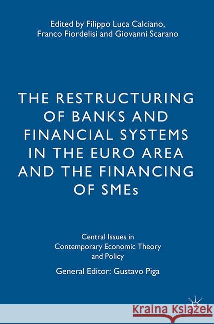 The Restructuring of Banks and Financial Systems in the Euro Area and the Financing of Smes Calciano, F. 9781349506521 Palgrave Macmillan