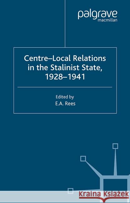 Centre-Local Relations in the Stalinist State, 1928-1941 E. Rees   9781349507528 Palgrave Macmillan