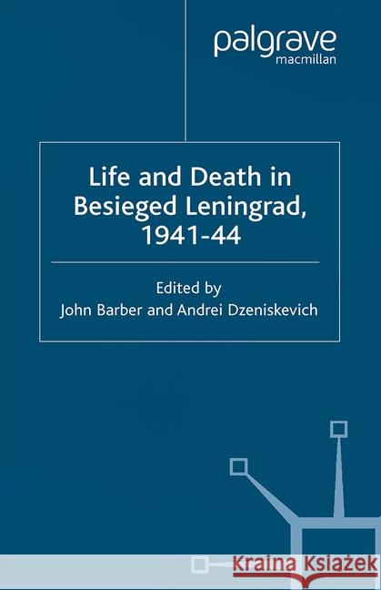 Life and Death in Besieged Leningrad, 1941-1944 J. Barber A. Dzeniskevich  9781349507740 Palgrave Macmillan
