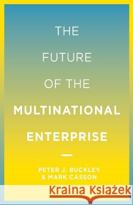 The Future of the Multinational Enterprise Buckley, P. 9781349508433 Palgrave MacMillan