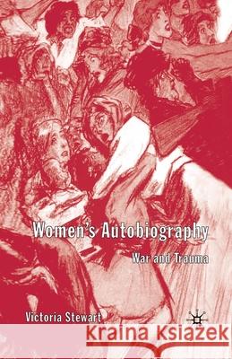 Women's Autobiography: War and Trauma Stewart, V. 9781349508518 Palgrave Macmillan