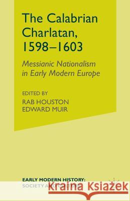 The Calabrian Charlatan, 1598-1603: Messianic Nationalism in Early Modern Europe Olsen, E. 9781349508686 Palgrave MacMillan
