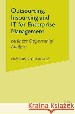 Outsourcing Insourcing and It for Enterprise Management: Business Opportunity Analysis Chorafas, D. 9781349508761 Palgrave Macmillan