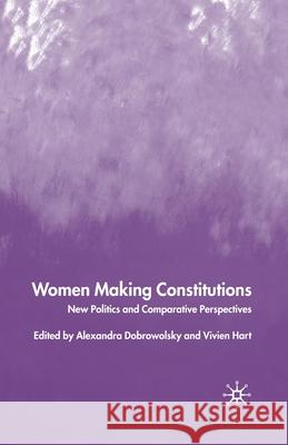 Women Making Constitutions: New Politics and Comparative Perspectives Dobrowolsky, A. 9781349508860 Palgrave Macmillan