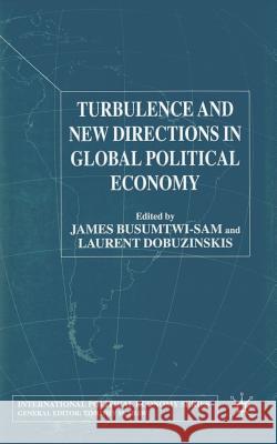 Turbulence and New Directions in Global Political Economy J. Busumtwi-Sam L. Dobuzinskis  9781349508884 Palgrave Macmillan