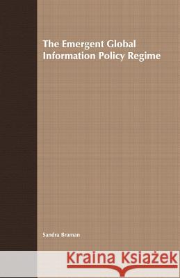 The Emergent Global Information Policy Regime S. Braman 9781349508969 Palgrave MacMillan