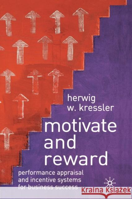 Motivate and Reward: Performance Appraisal and Incentive Systems for Business Success Kressler, H. 9781349509010 Palgrave Macmillan
