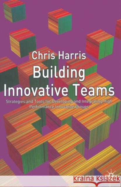 Building Innovative Teams C. Harris   9781349509096 Palgrave Macmillan