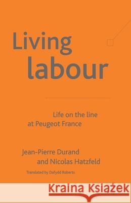 Living Labour: Life on the Line at Peugeot France Durand, J. 9781349509225 Palgrave Macmillan
