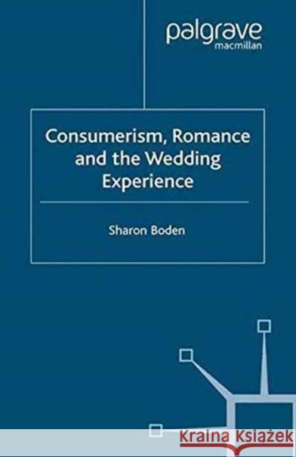 Consumerism, Romance and the Wedding Experience S. Boden   9781349509294 Palgrave Macmillan