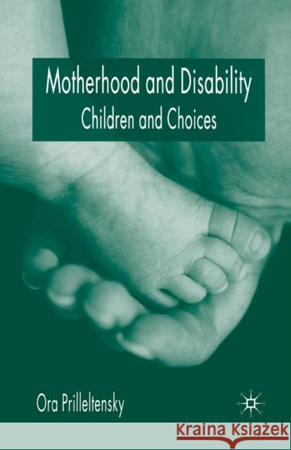 Motherhood and Disability: Children and Choices Prilleltensky, O. 9781349509645 Palgrave Macmillan