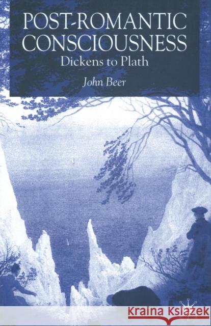 Post-Romantic Consciousness: Dickens to Plath Beer, J. 9781349509751 Palgrave Macmillan