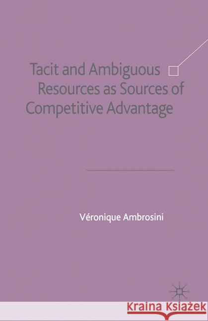 Tacit and Ambiguous Resources as Sources of Competitive Advantage V. Ambrosini   9781349509942 Palgrave Macmillan