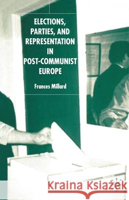 Elections, Parties and Representation in Post-Communist Europe Millard F   9781349509966 Palgrave Macmillan